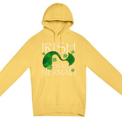 Irish I Was A Mermaid Funny St Patricks Day Funny Gift Gift Premium Pullover Hoodie