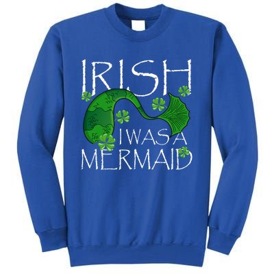 Irish I Was A Mermaid Funny St Patricks Day Funny Gift Gift Tall Sweatshirt