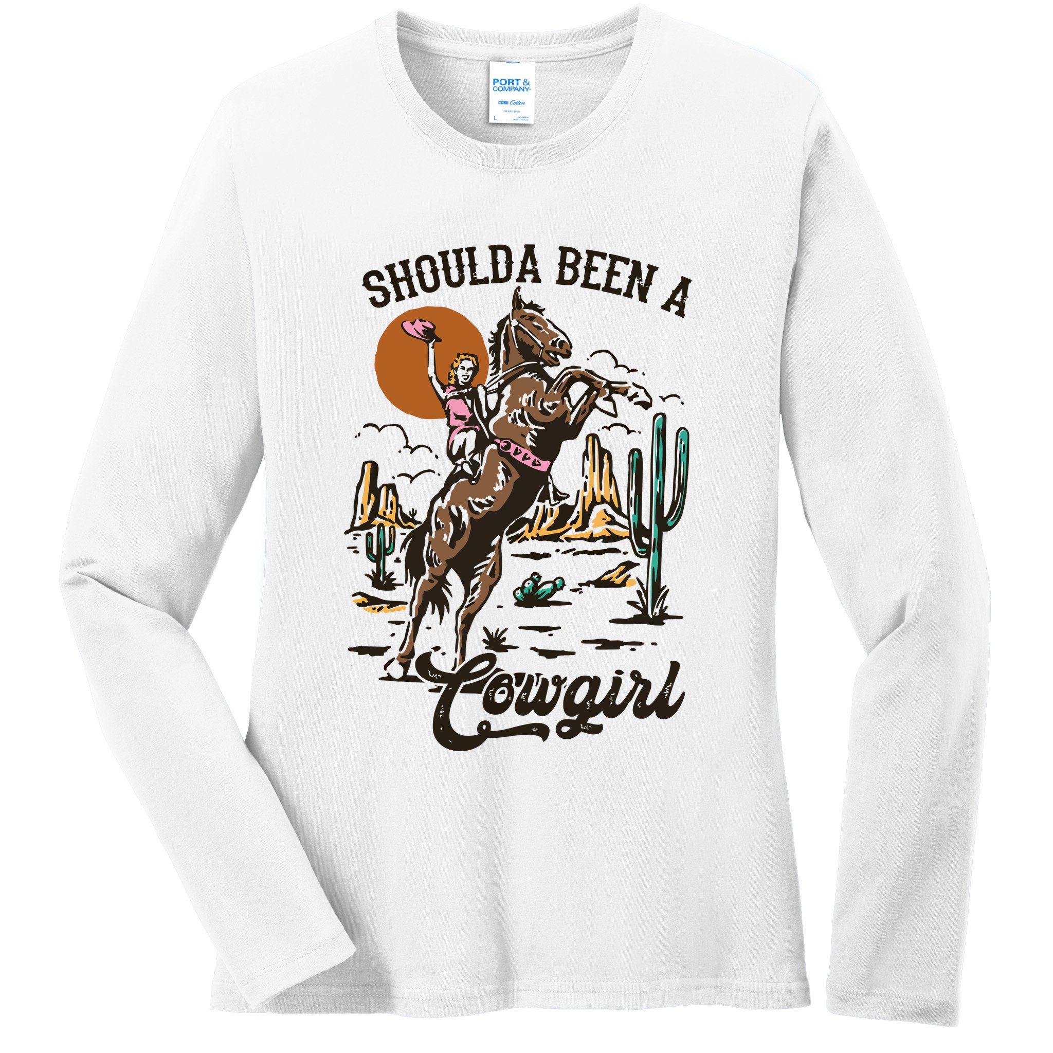 If I Was A Cowgirl ID Be Wild And Free Ladies Long Sleeve Shirt