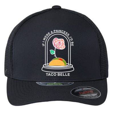If I Were A Princess I'd Be TacoBelle Funny Meme Flexfit Unipanel Trucker Cap