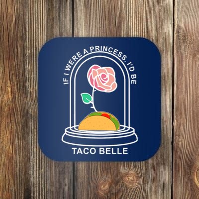 If I Were A Princess I'd Be TacoBelle Funny Meme Coaster