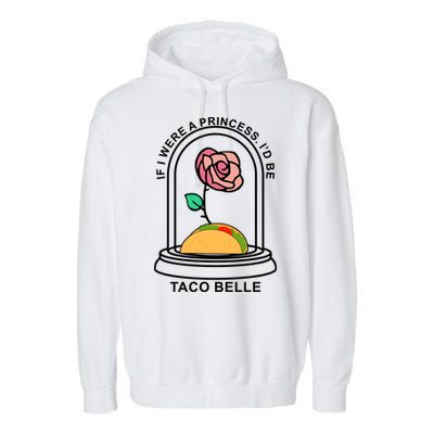 If I Were A Princess I'd Be TacoBelle Funny Meme Garment-Dyed Fleece Hoodie