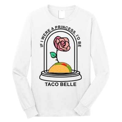 If I Were A Princess I'd Be TacoBelle Funny Meme Long Sleeve Shirt