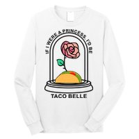 If I Were A Princess I'd Be TacoBelle Funny Meme Long Sleeve Shirt