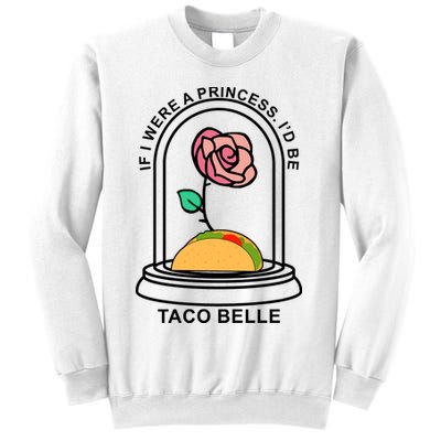 If I Were A Princess I'd Be TacoBelle Funny Meme Sweatshirt