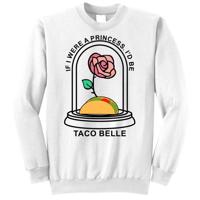 If I Were A Princess I'd Be TacoBelle Funny Meme Sweatshirt