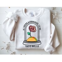 If I Were A Princess I'd Be TacoBelle Funny Meme Sweatshirt
