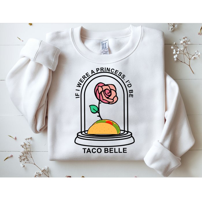 If I Were A Princess I'd Be TacoBelle Funny Meme Sweatshirt