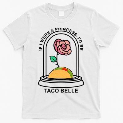 If I Were A Princess I'd Be TacoBelle Funny Meme T-Shirt