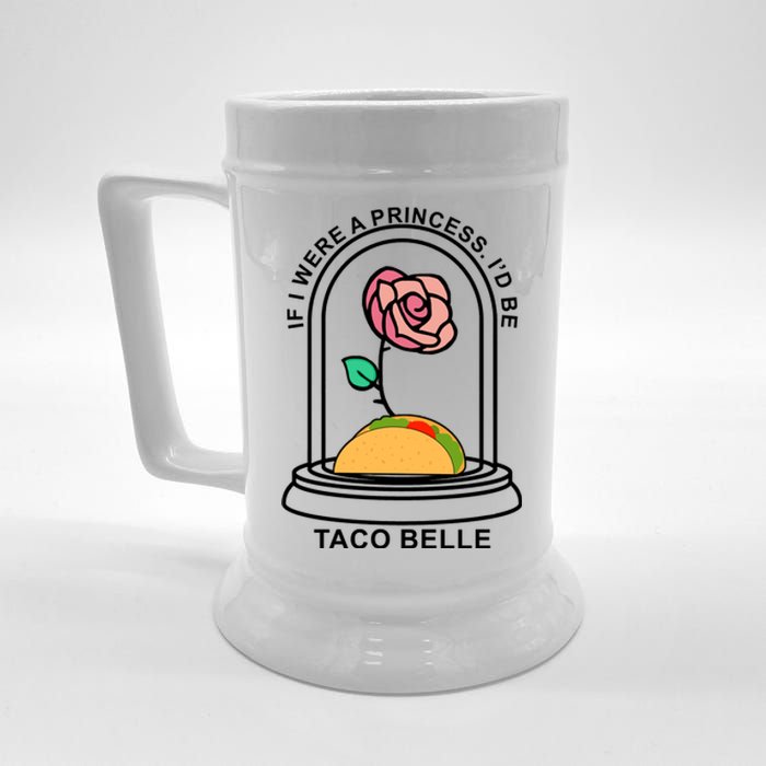 If I Were A Princess I'd Be TacoBelle Funny Meme Beer Stein