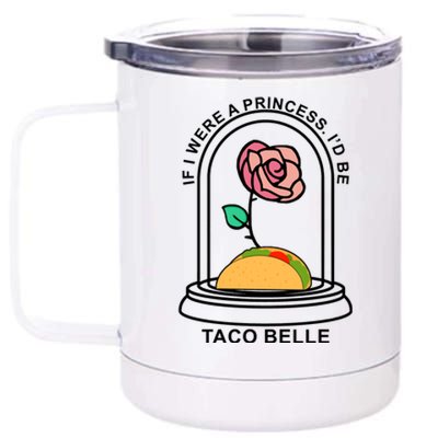 If I Were A Princess I'd Be TacoBelle Funny Meme 12 oz Stainless Steel Tumbler Cup