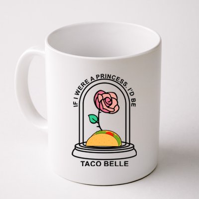 If I Were A Princess I'd Be TacoBelle Funny Meme Coffee Mug