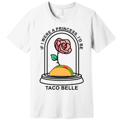 If I Were A Princess I'd Be TacoBelle Funny Meme Premium T-Shirt