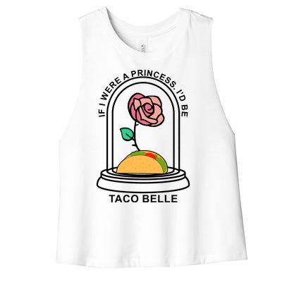 If I Were A Princess I'd Be TacoBelle Funny Meme Women's Racerback Cropped Tank