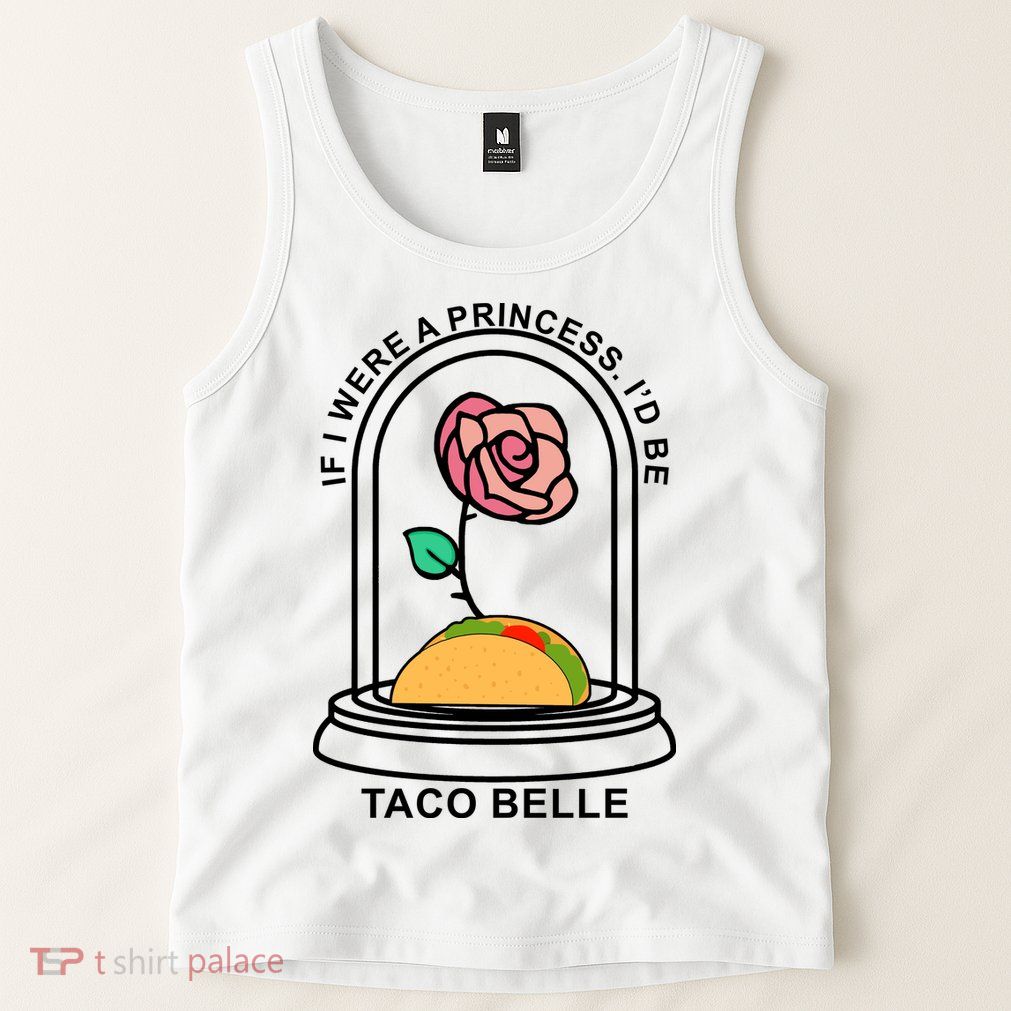 If I Were A Princess I'd Be TacoBelle Funny Meme Tank Top