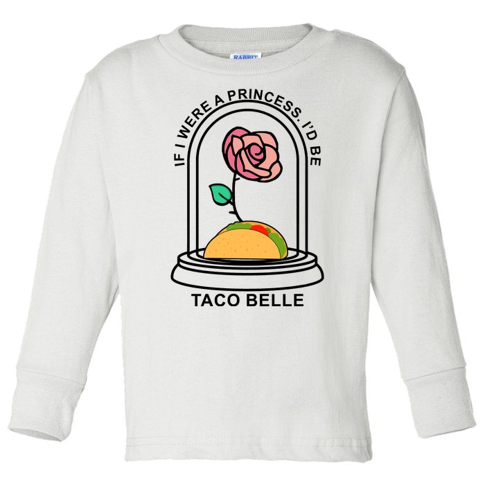 If I Were A Princess I'd Be TacoBelle Funny Meme Toddler Long Sleeve Shirt