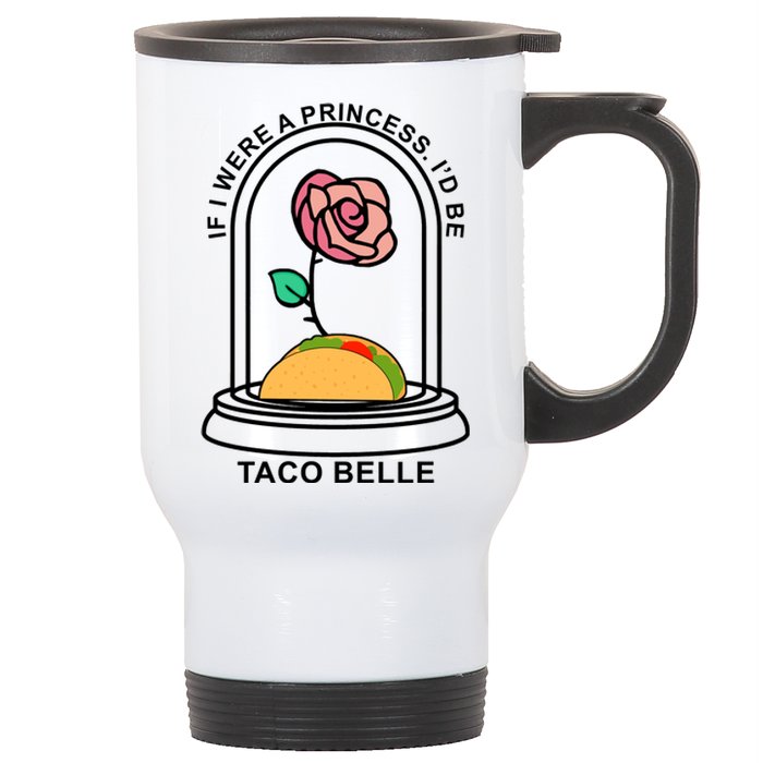 If I Were A Princess I'd Be TacoBelle Funny Meme Stainless Steel Travel Mug