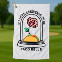 If I Were A Princess I'd Be TacoBelle Funny Meme Golf Towel