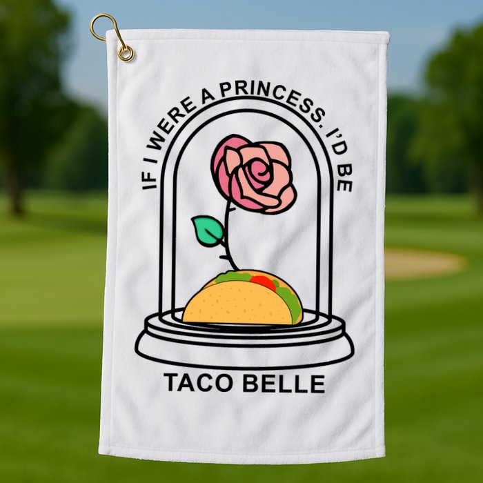 If I Were A Princess I'd Be TacoBelle Funny Meme Golf Towel