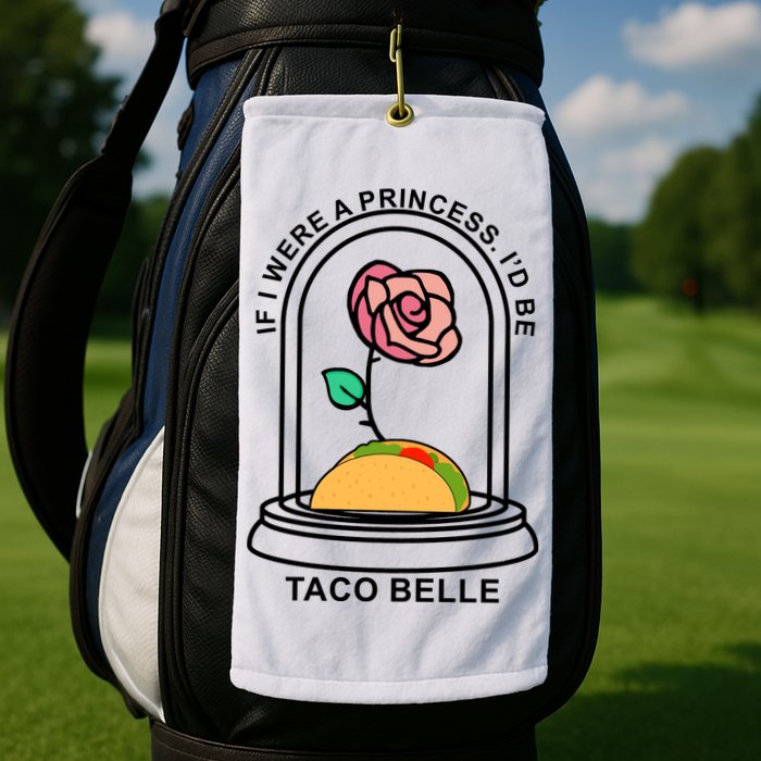 If I Were A Princess I'd Be TacoBelle Funny Meme Golf Towel
