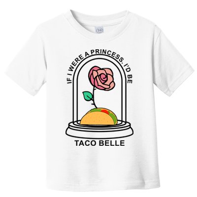 If I Were A Princess I'd Be TacoBelle Funny Meme Toddler T-Shirt