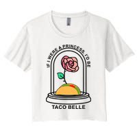 If I Were A Princess I'd Be TacoBelle Funny Meme Crop Top