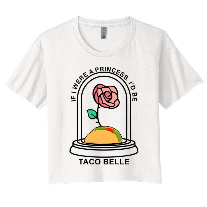 If I Were A Princess I'd Be TacoBelle Funny Meme Crop Top