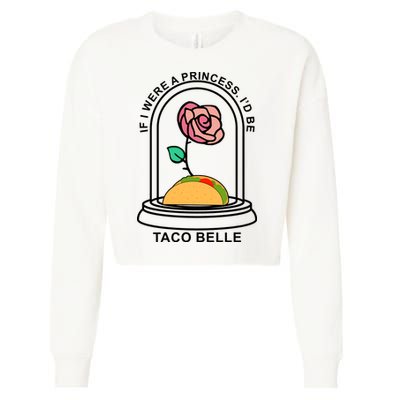 If I Were A Princess I'd Be TacoBelle Funny Meme Cropped Pullover Crew
