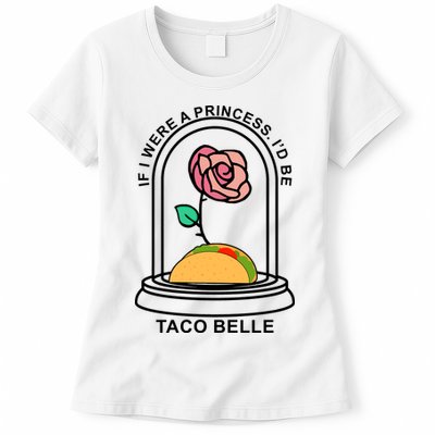 If I Were A Princess I'd Be TacoBelle Funny Meme Womens T-Shirt