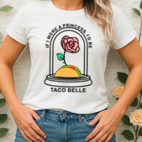 If I Were A Princess I'd Be TacoBelle Funny Meme Womens T-Shirt