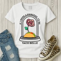 If I Were A Princess I'd Be TacoBelle Funny Meme Womens T-Shirt