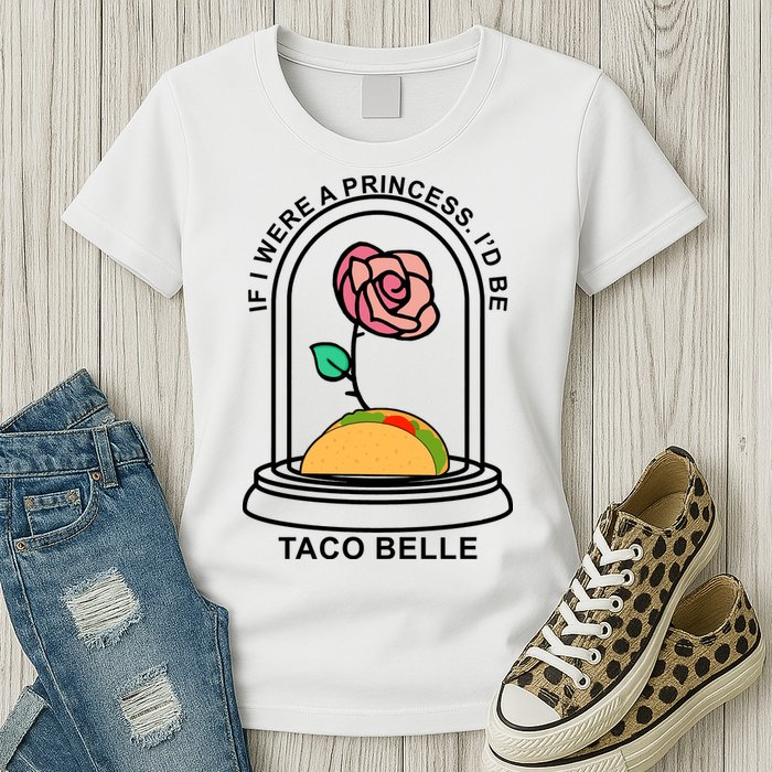 If I Were A Princess I'd Be TacoBelle Funny Meme Womens T-Shirt