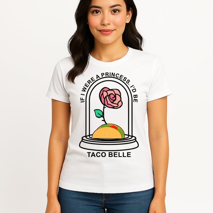 If I Were A Princess I'd Be TacoBelle Funny Meme Womens T-Shirt