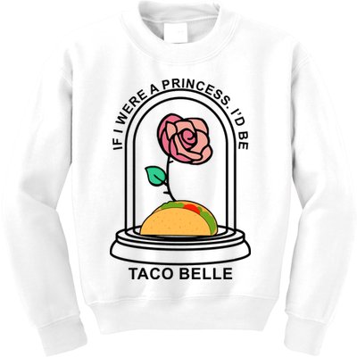 If I Were A Princess I'd Be TacoBelle Funny Meme Kids Sweatshirt