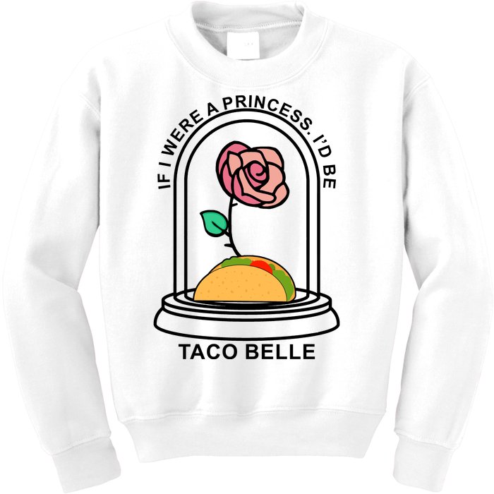 If I Were A Princess I'd Be TacoBelle Funny Meme Kids Sweatshirt