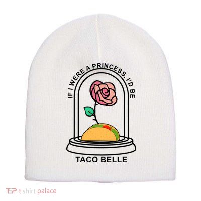 If I Were A Princess I'd Be TacoBelle Funny Meme Short Acrylic Beanie
