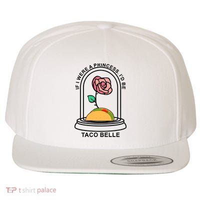 If I Were A Princess I'd Be TacoBelle Funny Meme Wool Snapback Cap