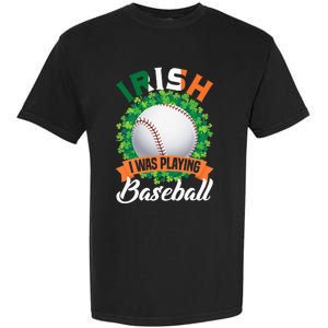 Irish I Was Playing Baseball Shamrock Leaf St. Patrick's Day Garment-Dyed Heavyweight T-Shirt