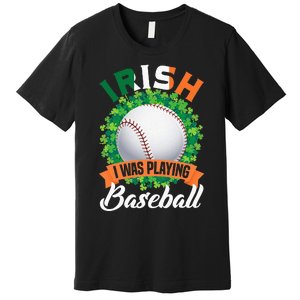 Irish I Was Playing Baseball Shamrock Leaf St. Patrick's Day Premium T-Shirt