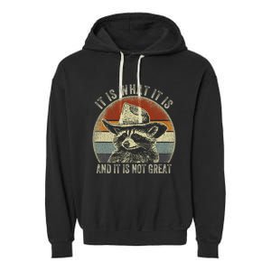 It Is What It Is And It Is Not Great Raccoon Trash Panda Garment-Dyed Fleece Hoodie