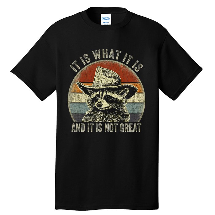 It Is What It Is And It Is Not Great Raccoon Trash Panda Tall T-Shirt