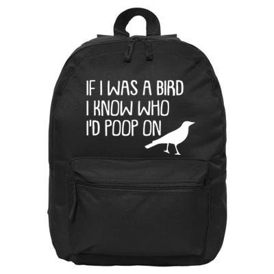 If I Was A Bird I Know Who Id Poop On 16 in Basic Backpack