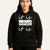 It Is What It Is Hoodie
