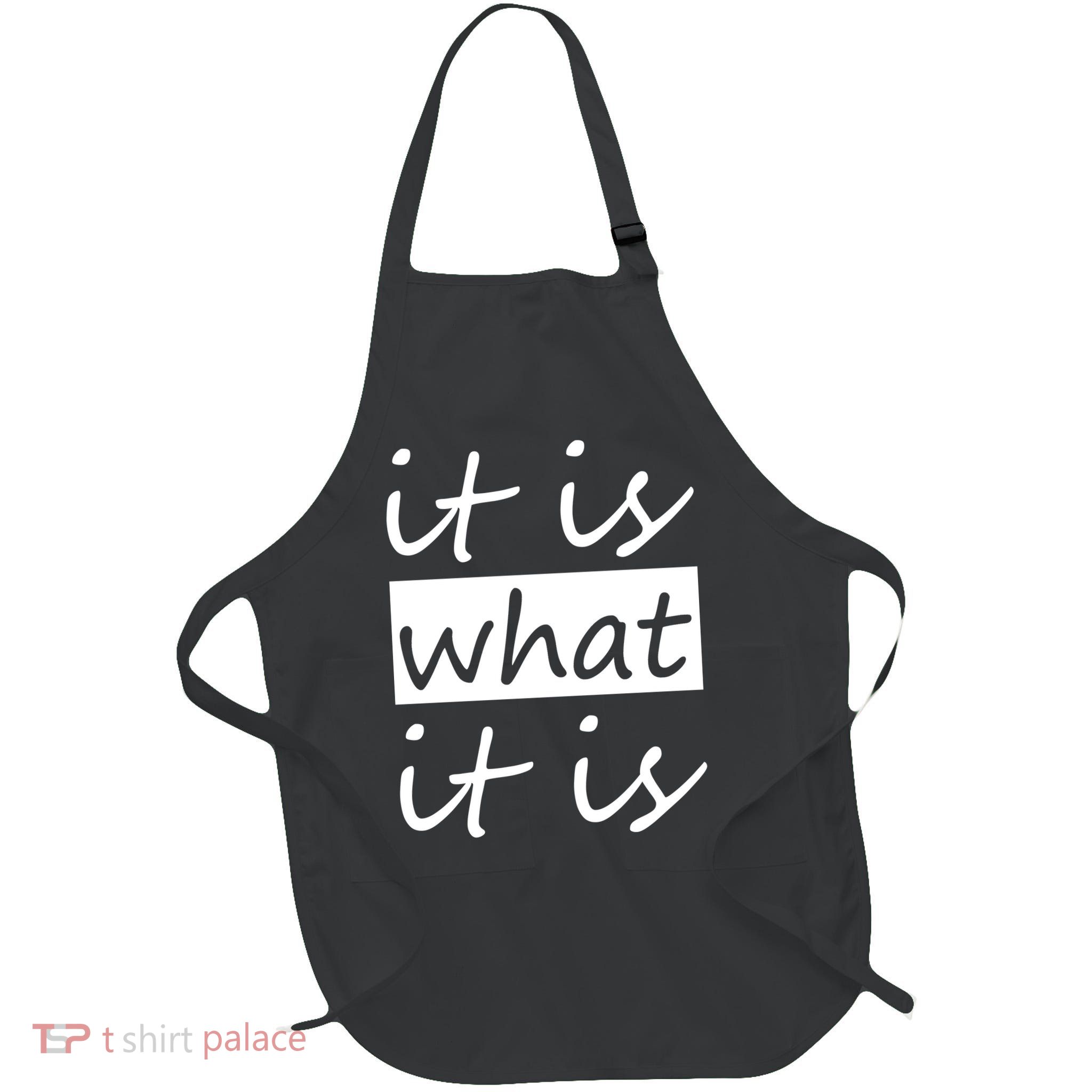 It Is What It Is Full-Length Apron With Pockets