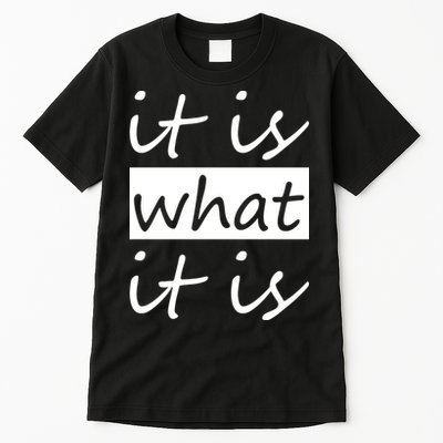 It Is What It Is Tall T-Shirt