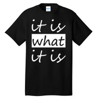 It Is What It Is Tall T-Shirt