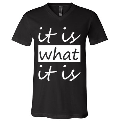 It Is What It Is V-Neck T-Shirt