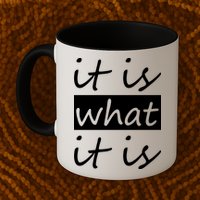 It Is What It Is Mug