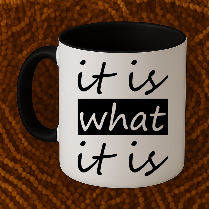 It Is What It Is Mug