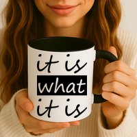 It Is What It Is Mug
